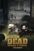 Dead: Fortunes & Failures by T.W. Brown