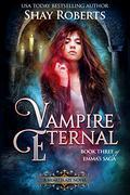 Vampire Eternal: A Heartblaze Novel (Heartblaze #3) by Shay Roberts