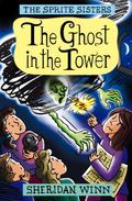 The Ghost in the Tower (The Sprite Sisters #4) by Sheridan Winn