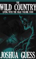 The Wild Country (Living with the Dead #4) by Joshua Guess