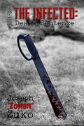 Death Sentence (The Infected #4) by Joseph Zuko