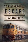 Six Feet from Hell: Escape (Six Feet From Hell #2) by Joseph Coley