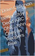 Reapers Rise (Better Stay Dead #Arc 1, 1 - 5) by Dave Callahan