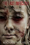 The Last Infection (The Decaying World Saga #0.5) by Michael W. Garza