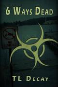 6 Ways Dead by T.L. Decay