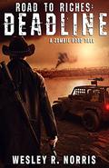 Road to Riches: Deadline: Book 1  (Zombie Road) by Wesley R. Norris
