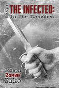 In The Trenches (The Infected #7) by Joseph Zuko