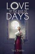 Love At The End Of Days (Dead Rapture Series #2) by Tera Shanley