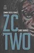 ZC TWO (Zombie Castle #2) by Chris Harris