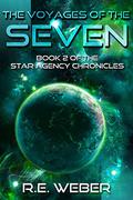 The Voyages Of The Seven (The Star Agency Chronicles #2) by R.E. Weber
