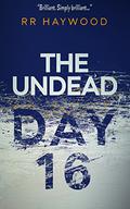 The Undead Day Sixteen by R.R. Haywood