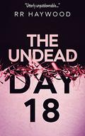 The Undead Day Eighteen by R.R. Haywood
