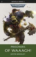 Prisoners of Waaagh! (The Black Library Novella Series 3 #2) by Justin Woolley