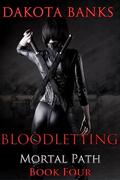 Bloodletting (Mortal Path #4) by Dakota Banks
