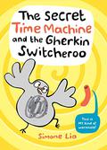 The Secret Time Machine and the Gherkin Switcheroo by Simone Lia