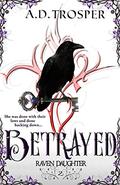 Betrayed (Raven Daughter #2) by A.D. Trosper