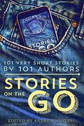 Stories on the Go - 101 very short stories by 101 authors by Andrew Ashling