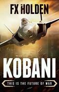 Kobani: This is the Future of War by F.X. Holden