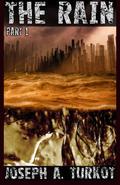The Rain - Part 1 (Rain Trilogy #1 part 1) by Joseph A. Turkot