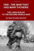 1939 - The War That Had Many Fathers: The Long Run-Up to the Second World War by Gerd Schultze-Rhonhof