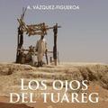 Los Ojos del Tuareg (Tuareg #2) by Alberto Vázquez-Figueroa