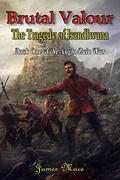 Brutal Valour: The Tragedy of Isandlwana by James Mace, Ian Knight