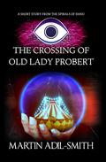 The Crossing of Old Lady Probert  (A Short Story from The Spirals of Danu Book 3) by Martin Adil-Smith