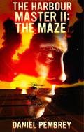 The Harbour Master II: The Maze (The Harbour Master #2) by Daniel Pembrey