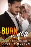 Burn for You (Fire and Fury #3) by Avery Kingston