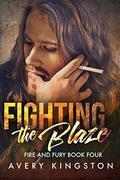 Fighting the Blaze: (Fire and Fury #4) by Avery Kingston