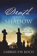 Death Leaves a Shadow: A Marlowe Black Mystery by Gabriel F.W. Koch