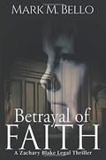 Betrayal of Faith (Zachary Blake Legal Thriller #1) by Mark M. Bello