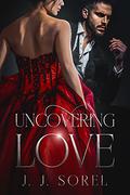 Uncovering Love by J.J. Sorel
