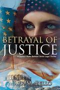 Betrayal of Justice (Zachary Blake Legal Thriller #2) by Mark M. Bello