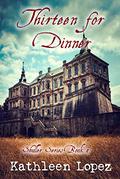 Thirteen for Dinner by Kathleen Lopez