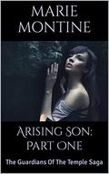 Arising Son: Part One: The Guardians Of The Temple Saga by Marie Montine