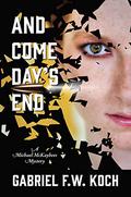 And Come Day's End: A Michael McKaybees Mystery by Gabriel F.W. Koch