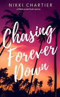 Chasing Forever Down by Nikki Chartier