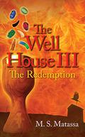 The Well House III: The Redemption by M.S. Matassa
