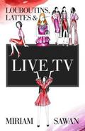 Louboutins, Lattes & Live TV by Miriam Sawan