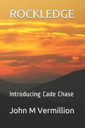 ROCKLEDGE: INTRODUCING CADE CHASE by John M. Vermillion