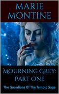 Mourning Grey: Part One: The Guardians Of The Temple Saga by Marie Montine