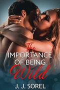 The Importance of Being Wild by J.J. Sorel