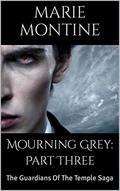 Mourning Grey: Part Three The Guardians Of The Temple Saga by Marie Montine