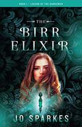 The Birr Elixir: A Fantasy Tale of Heroes, Princes, and an Apprentice's Magic Potion (The Legend of the Gamesmen #1) by Jo Sparkes