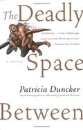 The Deadly Space Between by Patricia Duncker