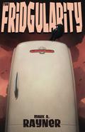 The Fridgularity by Mark A. Rayner