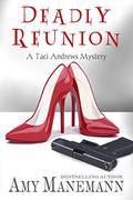 Deadly Reunion (A Taci Andrews Mystery #1) by Amy Manemann