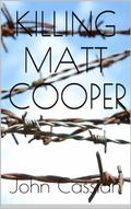 Killing Matt Cooper (The Knight Chronicles #1) by John Cassian