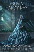 Annabel Horton And The Black Witch of Pau  (Book Two) by Olivia Hardy Ray